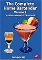 The Complete Home Bartender - Volume 2 - Dessert and Shooter Recipes