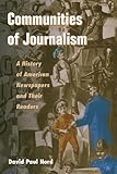 Communities of Journalism: A History of American Newspapers and Their Readers (History of Communication)