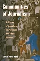 Communities of Journalism: A History of American Newspapers and Their Readers (History of Communication)