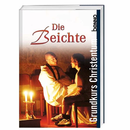 St. Benno Die Beichte: Grundkurs Christentum