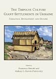 The Tripolye culture giant-settlements in Ukraine : formation, development and decline