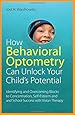 How Behavioral Optometry Can Unlock Your Child's Potential: Identifying and Overcoming Blocks to Concentration, Self-Esteem and School Success with Vision Therapy