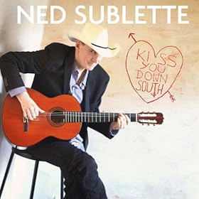 Ned Sublette: Kiss You Down South