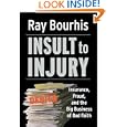 Insult To Injury: Insurance Fraud and the Big Business of Bad Faith: Insurance Fraud and the Business of Bad Faith - How Insurance Companies Have a License to Steal from You (Bk Currents)'