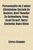 Personnalit de LUnion Chrtienne-Sociale En Bavire: Karl-Theodor Zu Guttenberg, Franz Josef Strauss, Horst Seehofer, Hans Klein