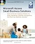 Microsoft Access Small Business Solutions: State-of-the-Art Database Models for Sales, Marketing, Customer Management, and More Key Business Activities