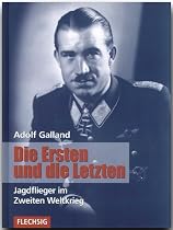 Die Ersten und die Letzten. Jagdflieger im Zweiten Weltkrieg