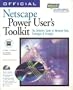 Official Netscape Power User's Toolkit: The Definitive Guide to Advanced Tools, Techniques & Strategies