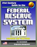 21st Century Guide to the Federal Reserve System: Purposes and Functions - Detailed Look at the Structure, Responsibilities, and Operations of the Fed, Monetary Policy, America's Central Bank