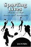 Review University of Missouri Press  / Sporting Lives: Metaphor and Myth in American Sports (Sports and American Culture Series) (Sports and American Culture Series)