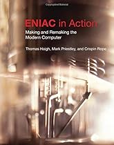 ENIAC in Action: Making and Remaking the Modern Computer (History of Computing)