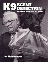 K9 Scent Detection: My Favorite Judge Lives in a Kennel K9 Scent Detection: My Favorite Judge Lives in a Kennel