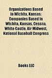 Organizations Based in Wichita, Kansas: Companies Based in Wichita, Kansas, Cessna, White Castle, Air Midwest, National Baseball Congress-