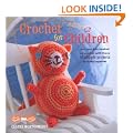 Crochet for Children - 35 simple projects to make cool MP3 holders, mittens, jewellery, hats, dolls, teddy bears and more!