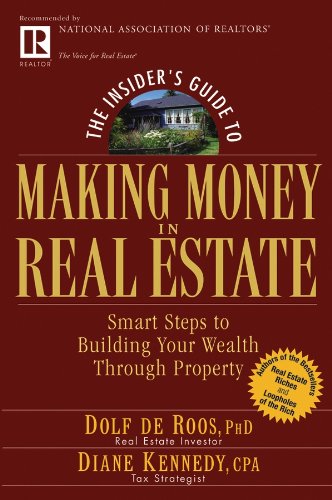 The Insider's Guide to Making Money in Real Estate: Smart Steps to Building Your Wealth Through Property