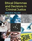 Ethical Dilemmas and Decisions in Criminal Justice (Ethics in Crime and Justice)