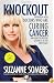 Knockout: Interviews with Doctors Who Are Curing Cancer--And How to Prevent Getting It in the First Place