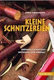 Kleine Schnitzereien: Gr&uuml;nholz schnitzen - unterwegs und &uuml;berall - Chris Lubkemann