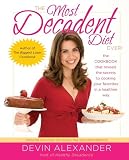 The Most Decadent Diet Ever!: The cookbook that reveals the secrets to cooking your favorites in a healthier way (Paperback)