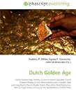 Dutch Golden Age: Dutch Golden Age,History of Dutch,Dutch Republic,Dutch Empire,History of the Netherlands,Dutch Golden Age painting,Dutch Revolt,Anglo-Dutch ... mania,History of the Netherlands (1939-1945)