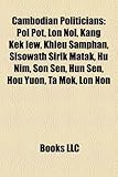 Cambodian Politicians: Pol Pot, Lon Nol, Kang Kek Iew, Khieu Samphan, Sisowath Sirik Matak, Hu Nim, Son Sen, Hun Sen, Hou Yuon, Ta Mok, Lon N-