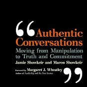 Authentic Conversations: Moving from Manipulation to Truth and Commitment | [Jamie Showkeir, Maren Showkeir]