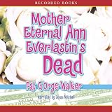 Mother Eternal Ann Everlastin's Dead