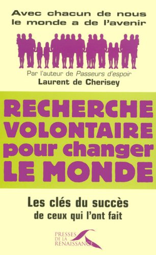 Recherche volontaire pour changer le monde : Les clés du succès de ceux qui l'ont fait