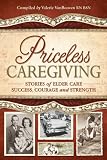Priceless Caregiving: Stories of Elder Care Success, Courage and Strength