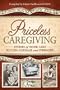 Priceless Caregiving: Stories of Elder Care Success, Courage and Strength