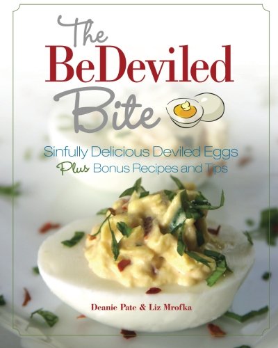 the bedeviled bite sinfully delicious deviled eggs plus bonus recipes and tips