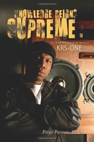 Knowledge Reigns Supreme: The Critical Pedagogy of Hip-Hop Artist Krs-One (Transgressions: Cultural Studies and Education)