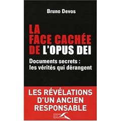 La face cach�e de l'Opus Dei : Documents secrets : les v�rit�s qui d�rangent