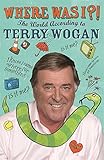 Where was I?! : the world according to Wogan