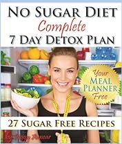 No Sugar Diet: A Complete No Sugar Diet Book, 7 Day Sugar Detox for Beginners, Recipes & How to Quit Sugar Cravings (Sugar Free Recipes Book 2)