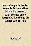 Juanes Songs: La Camisa Negra, Te Busque, a Dios Le Pido, Me Enamora, Gotas de Agua Dulce, Fotografia, NADA Valgo Sin Tu Amor, Odio-