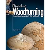 Ellsworth on Woodturning: How a Master Creates Bowls, Pots, and Vessels