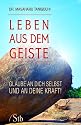 Leben aus dem Geiste: Glaube an Dich selbst und an Deine Kraft!