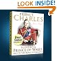 Prince Charles Biography: The Life of the Prince of Wales...and Future King of England (The British Royal Family)