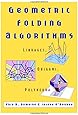 Geometric Folding Algorithms: Linkages, Origami, Polyhedra