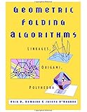 Geometric Folding Algorithms: Linkages, Origami, Polyhedra