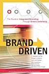 Brand Driven: The Route to Integrated Branding Through Great Leadership