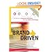 BRAND DRIVEN: The Route to Integrated Branding Through Great Leadership