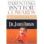 Parenting Isn't for Cowards: The 'You Can Do It' Guide for Hassled Parents from America's Best-Loved Family Advocate