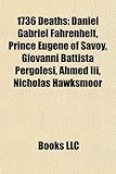 1736 Deaths: Daniel Gabriel Fahrenheit, Prince Eugene of Savoy, Giovanni Battista Pergolesi, Ahmed III, Nicholas Hawksmoor-