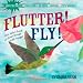 Flutter! Fly! (Indestructibles) Flutter! Fly! (Indestructibles)