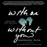 With or Without You: A Memoir | Domenica Ruta