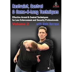Restraint, Control & Come-A-Long Techniques: Effective Arrest & Control Techniques for Law Enforcement and Security Professionals Volume 2