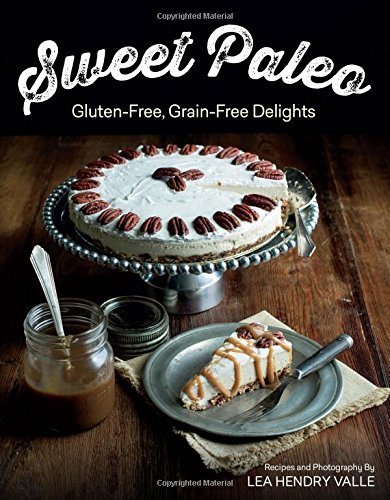 Sweet Paleo: Gluten-Free, Grain-Free Delights by Lea Valle (2015-03-02)
