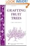 Grafting Fruit Trees: Storey's Country Wisdom Bulletin A-35 (Storey Country Wisdom Bulletin)
